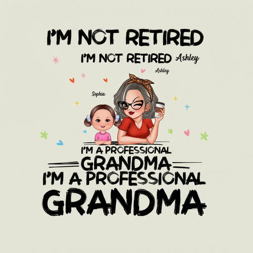 I'M NOT RETIRED I'M A PROFESSIONAL GRANDMA