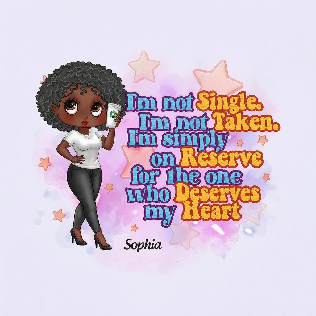 I'm not Single. I'm not Taken. I'm simply on Reserve for the one who Deserves my