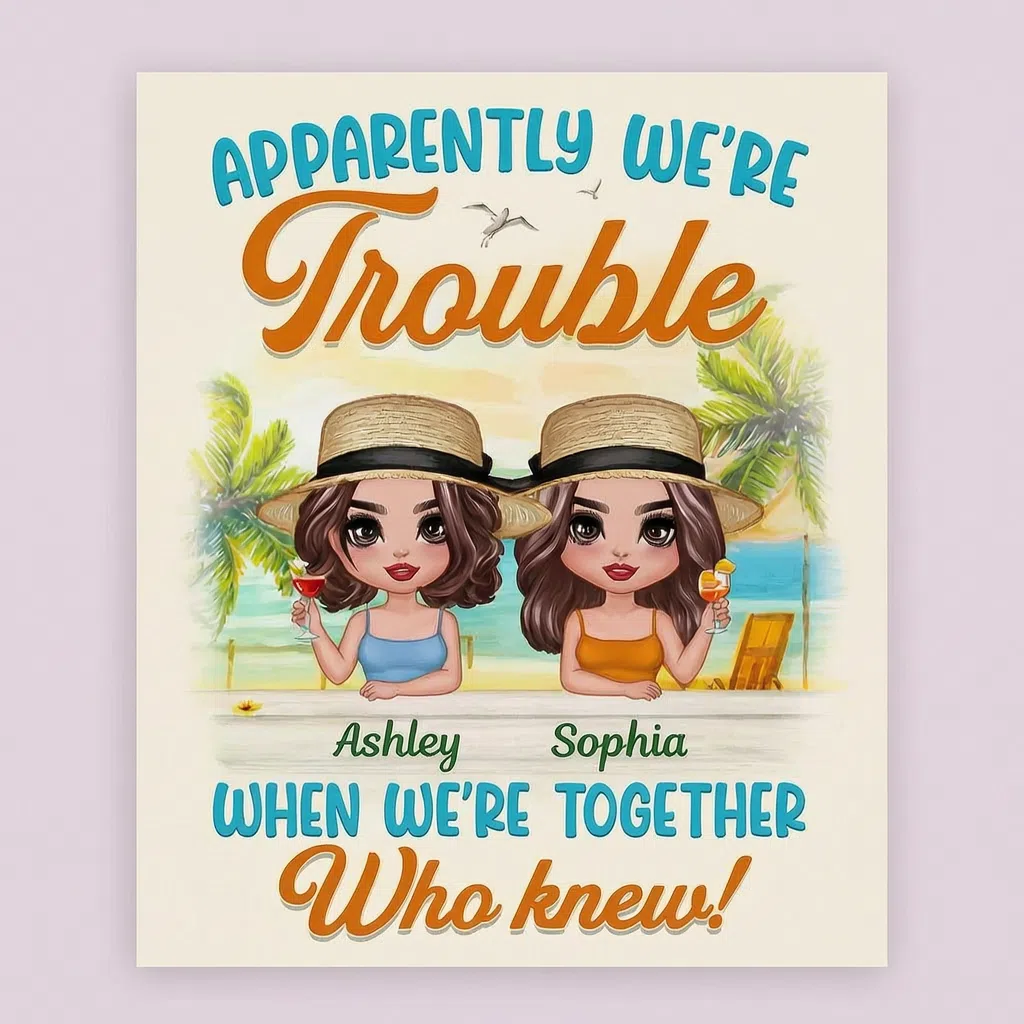 APPARENTLY WE'RE Trouble WHEN WE'RE TOGETHER Who knew!