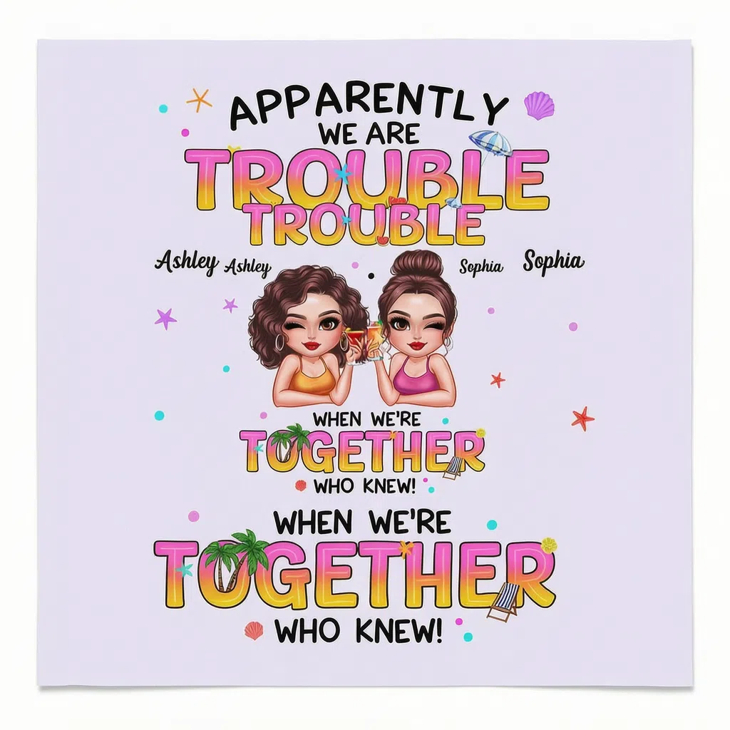 APPARENTLY WE ARE TROUBLE WHEN WE'RE TOGETHER WHO KNEW!