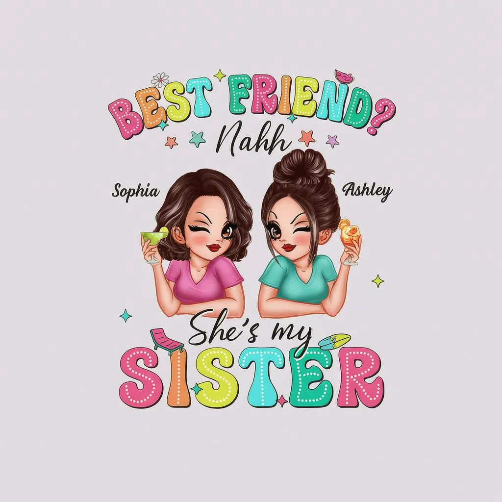 BEST FRIEND? Nahh She's my SISTER