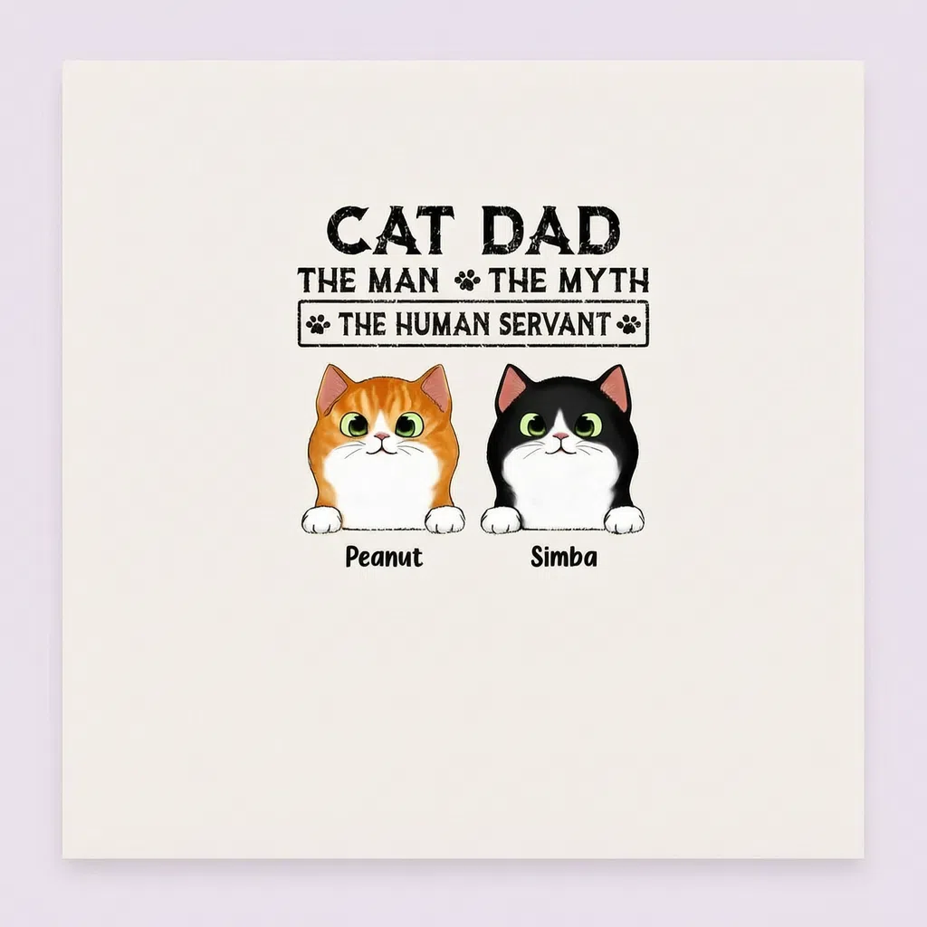 CAT DAD THE MAN THE MYTH THE HUMAN SERVANT