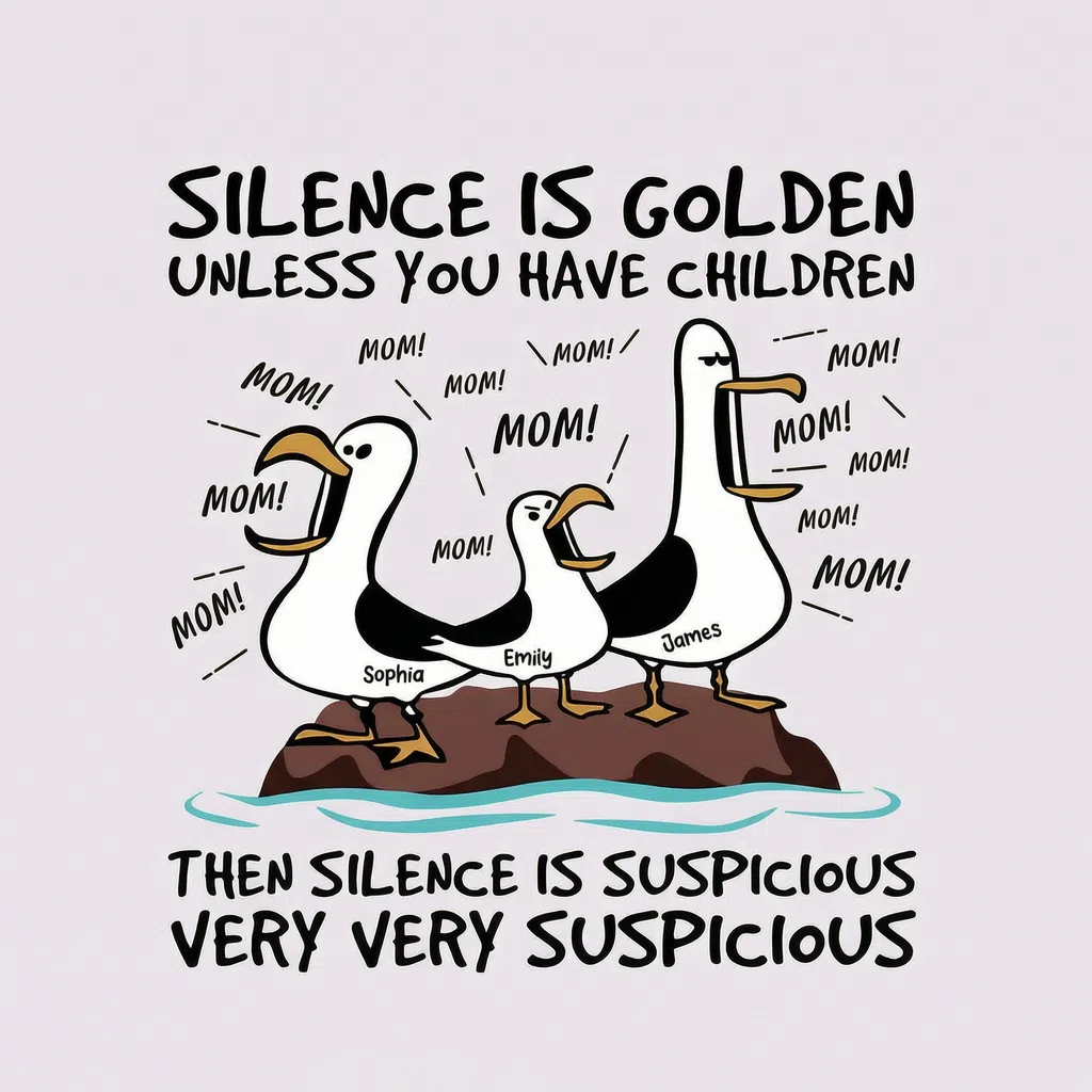 SILENCE IS GOLDEN UNLESS YOU HAVE CHILDREN