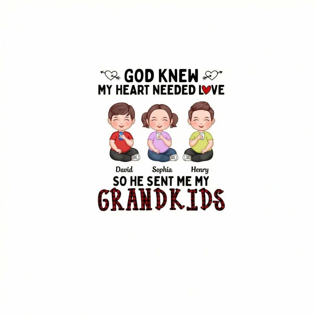 GOD KNEW MY HEART NEEDED LOVE SO HE SENT ME MY GRANDKIDS