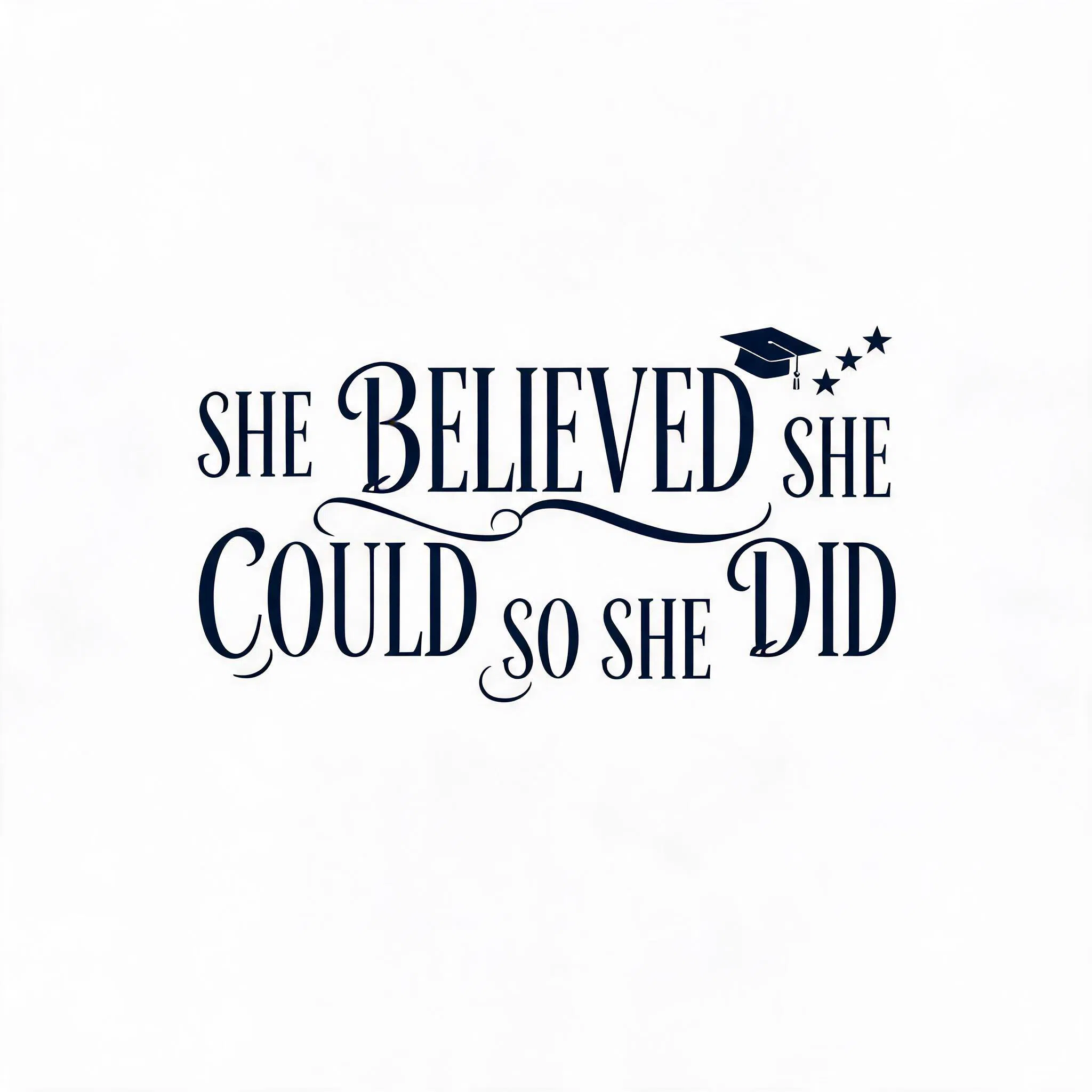 SHE BELIEVED SHE COULD SO SHE DID