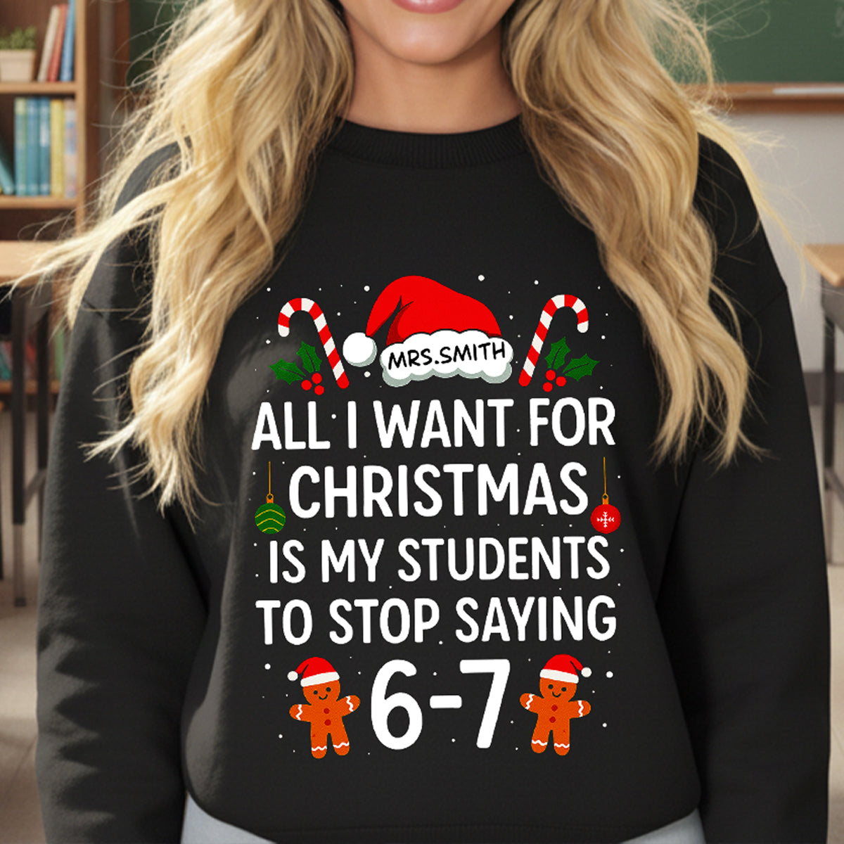 All I Want for Christmas is My Students to Stop Saying 6-7 - Personalisiertes Shirt - Lustiges Weihnachtsgeschenk für Lehrer — Schwarz