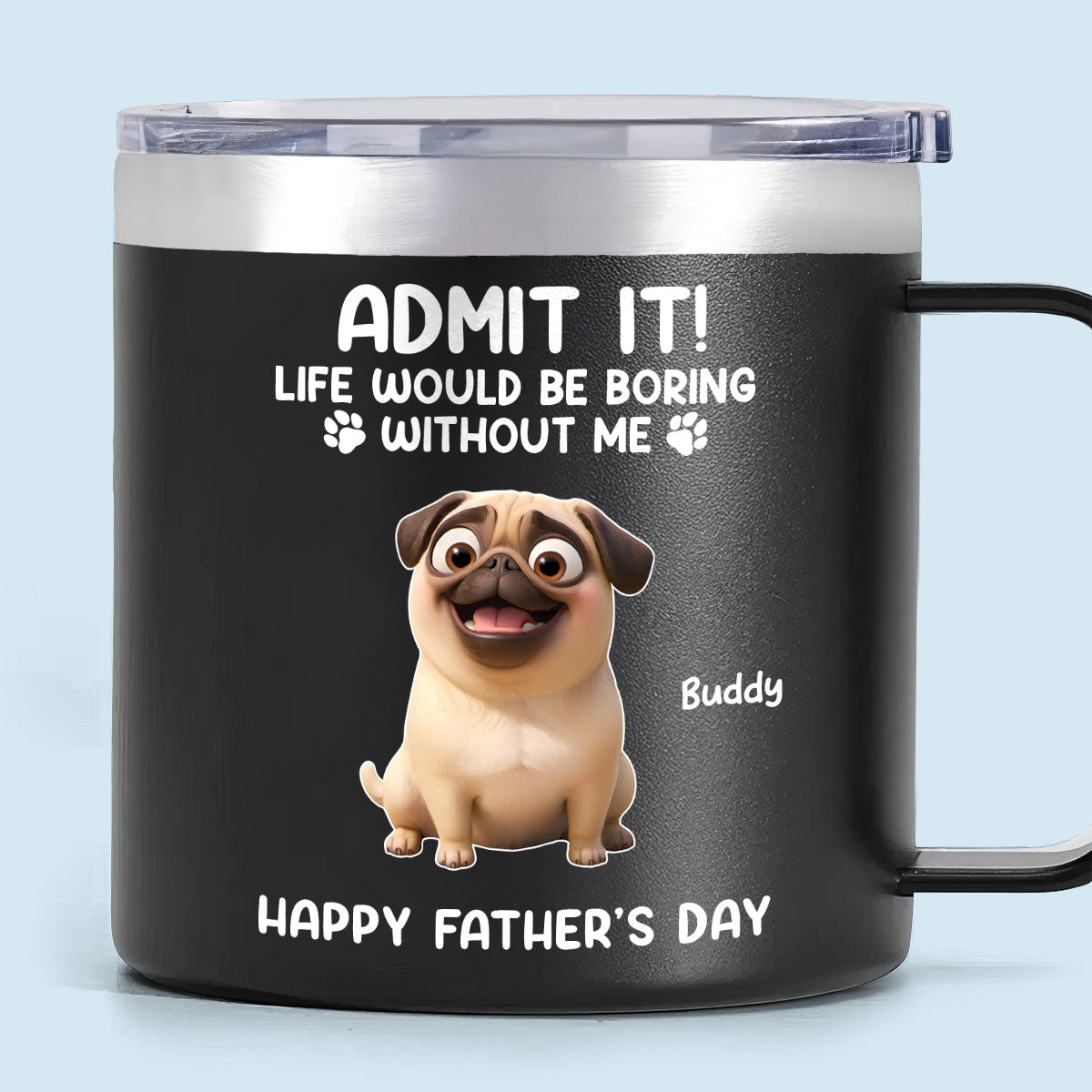 Perros Divertidos Caricatura Admítelo La Vida Sería Aburrida Sin Mí Tumbler De Acero Inoxidable Personalizado, Día del Padre, Regalo Para Amantes De Los Perros — Negro