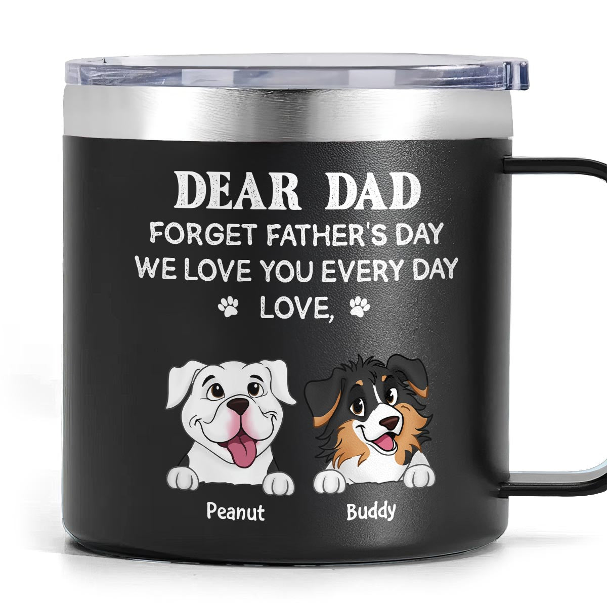 Oubliez la Fête des Pères nous vous aimons tous les jours Cadeau pour amoureux des chiens Gobelet en acier inoxydable personnalisé avec anse — Noir