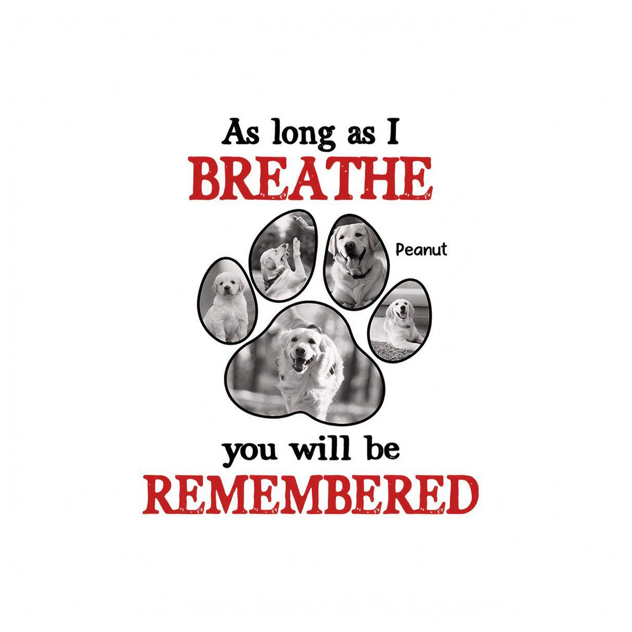 As Long As I Breathe You'll Be Remembered Pet Dog Cat Memorial Photo Inserted Personalized Shirt