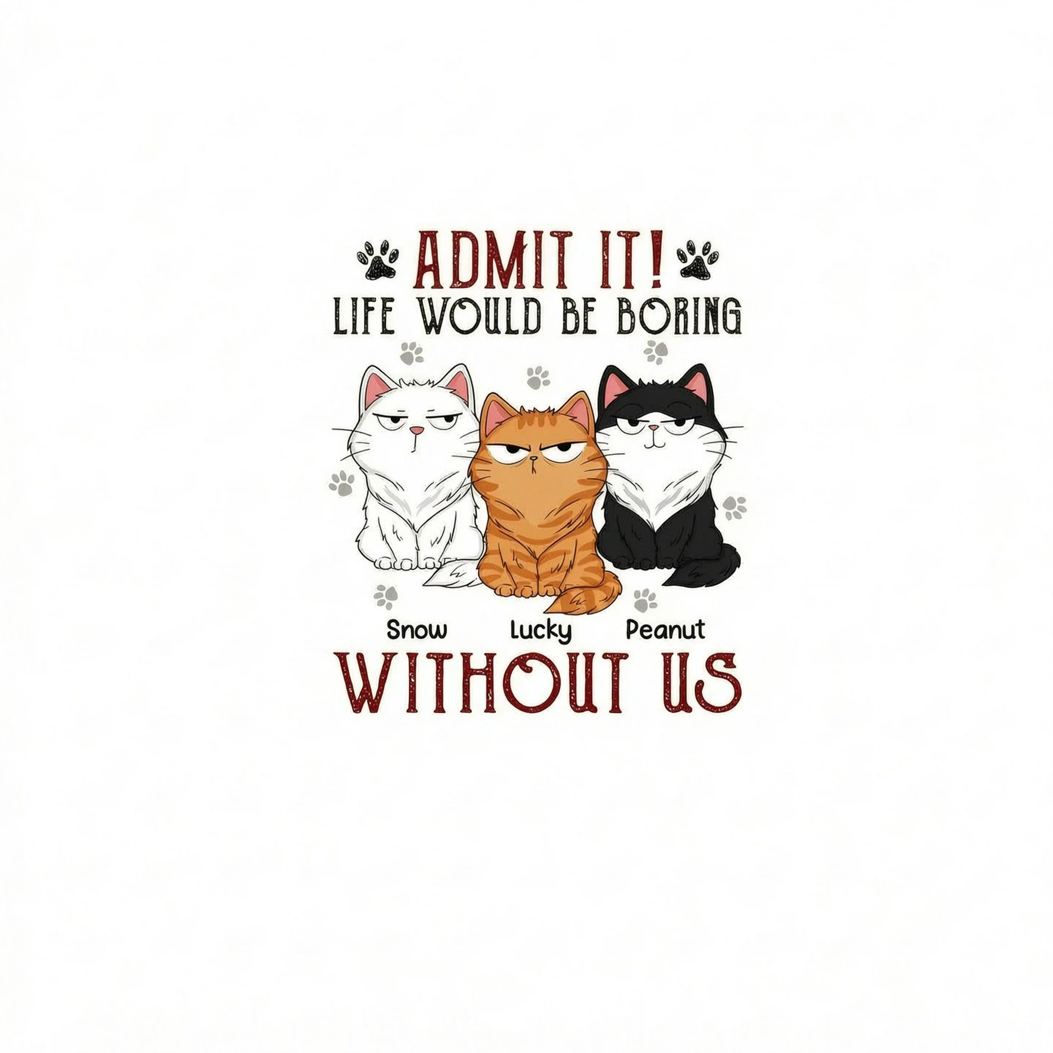 Admit It Life Would Be Boring Without Me Fluffy Cat Funny Expressions Personalized Shirt