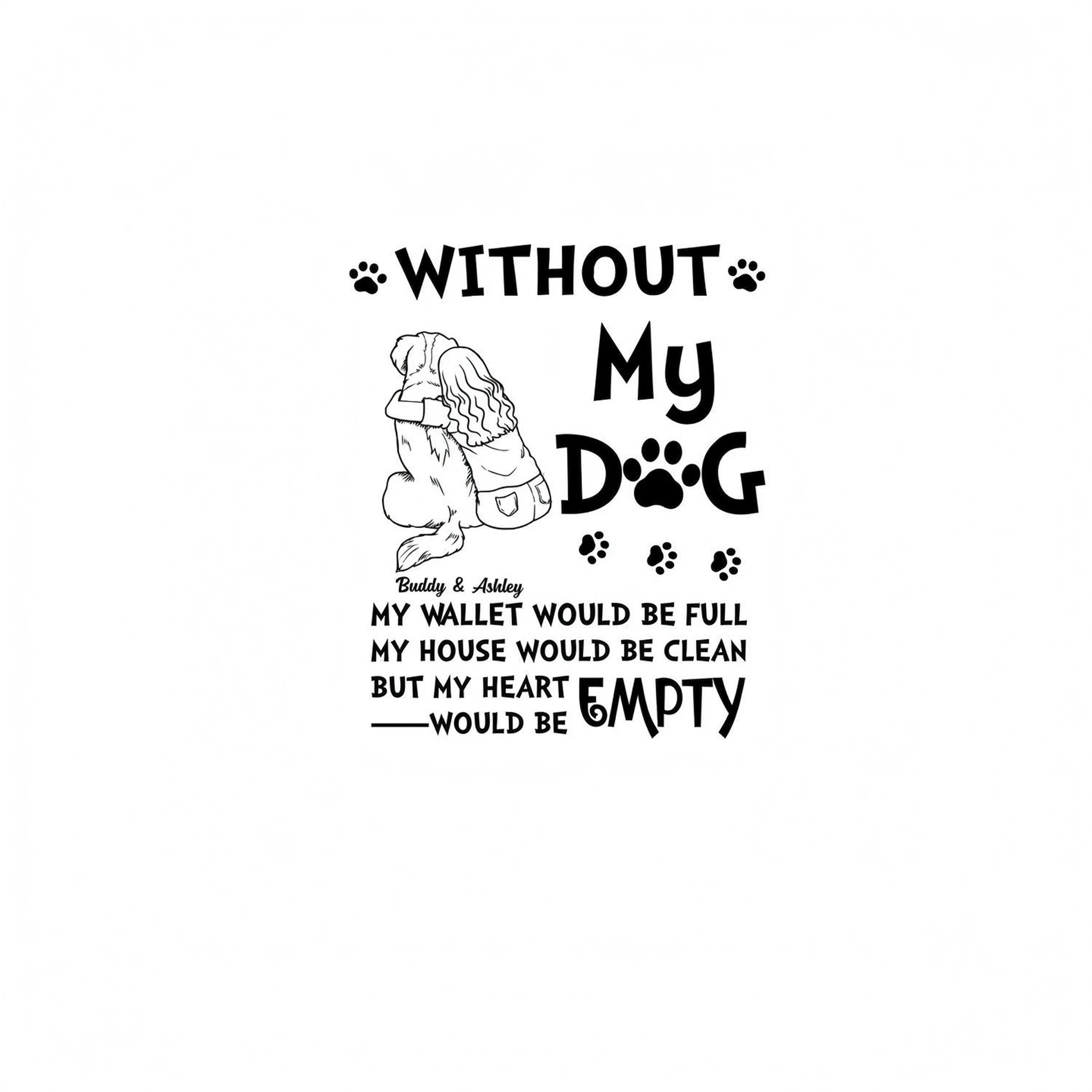 Without My Dog My Heart Would Be Empty Outline Woman & Dog Personalized Shirt