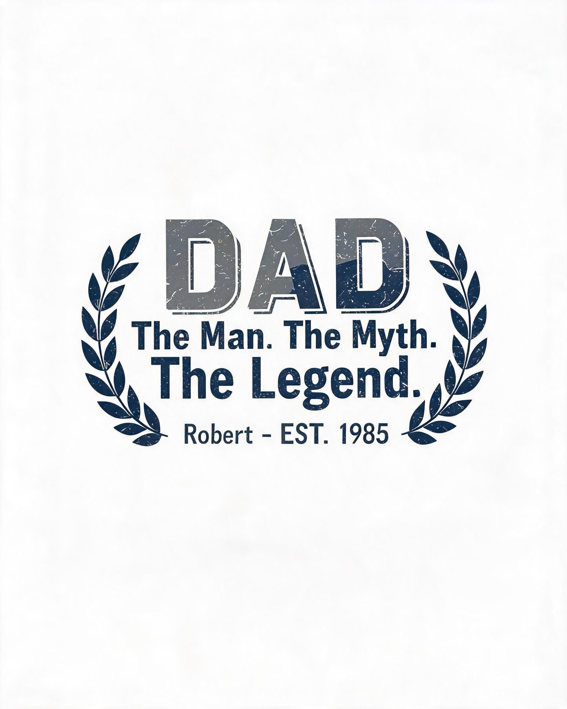 Dad: The Man The Myth The Legend