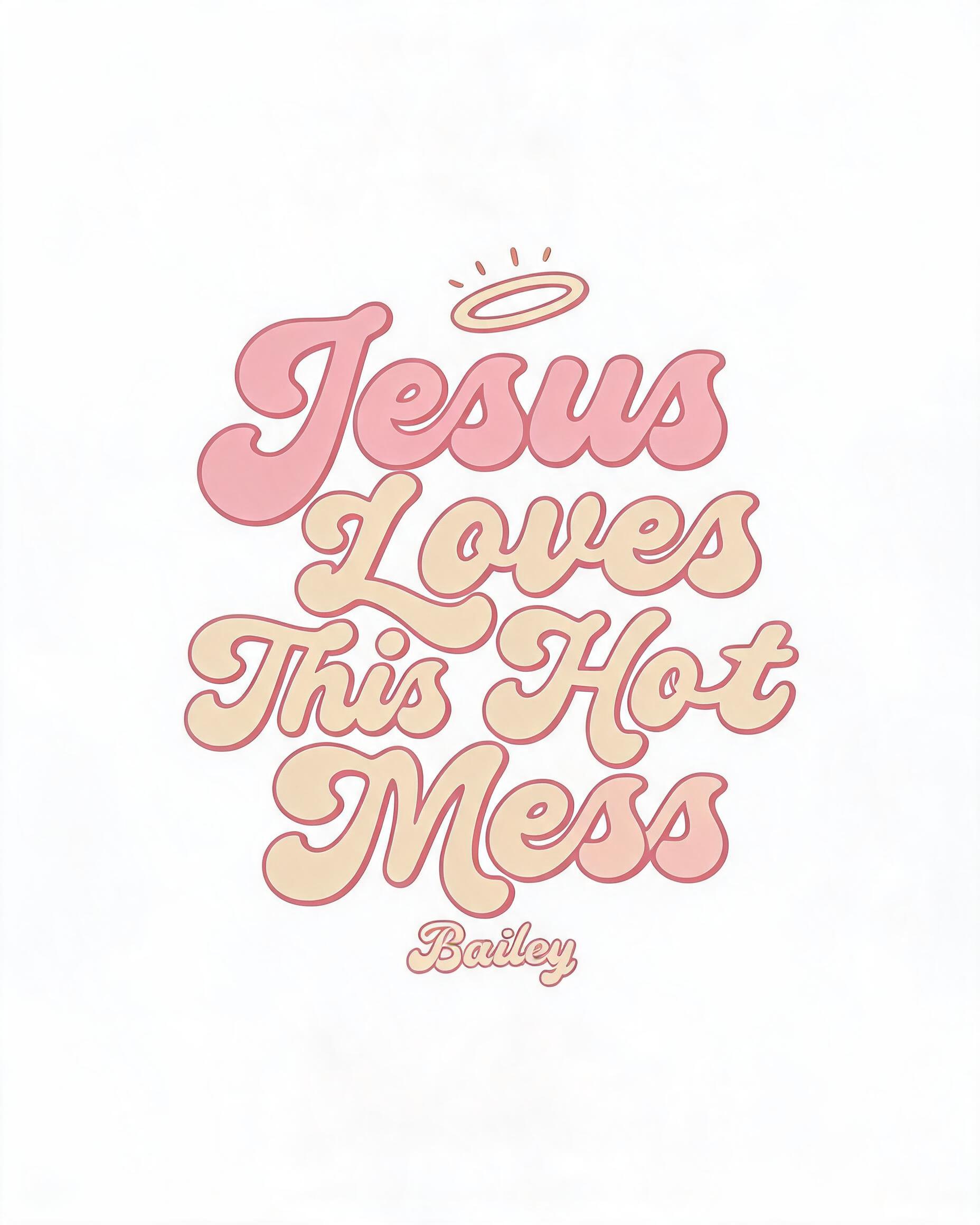 Faith: Jesus Loves This Hot Mess